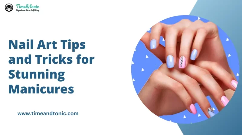 Nail Art Tips and Tricks for Stunning Manicures