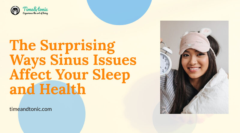 The Surprising Ways Sinus Issues Affect Your Sleep and Health
