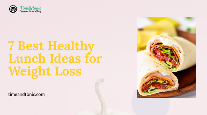 7 Best Healthy Lunch Ideas for Weight Loss