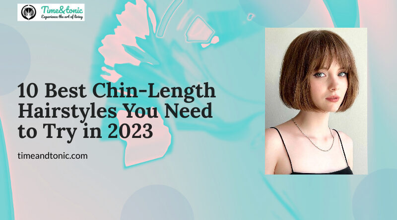 10 Best Chin-Length Hairstyles
