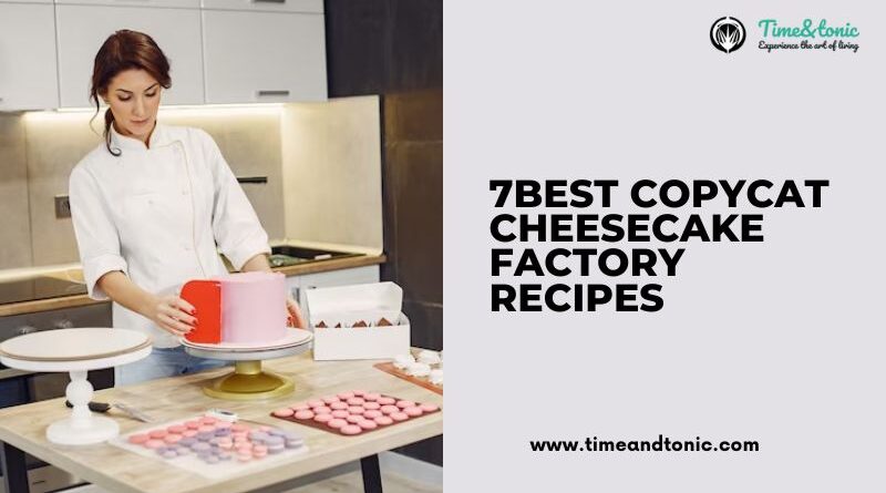 7 Best Copycat Cheesecake Factory Recipes