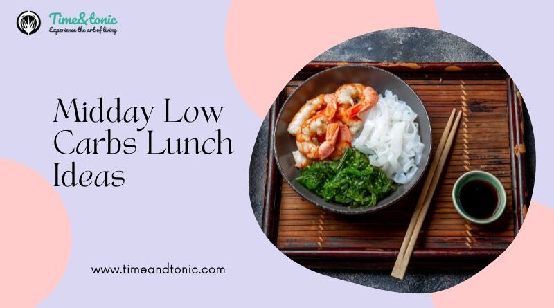 Midday Low Carbs Lunch Ideas