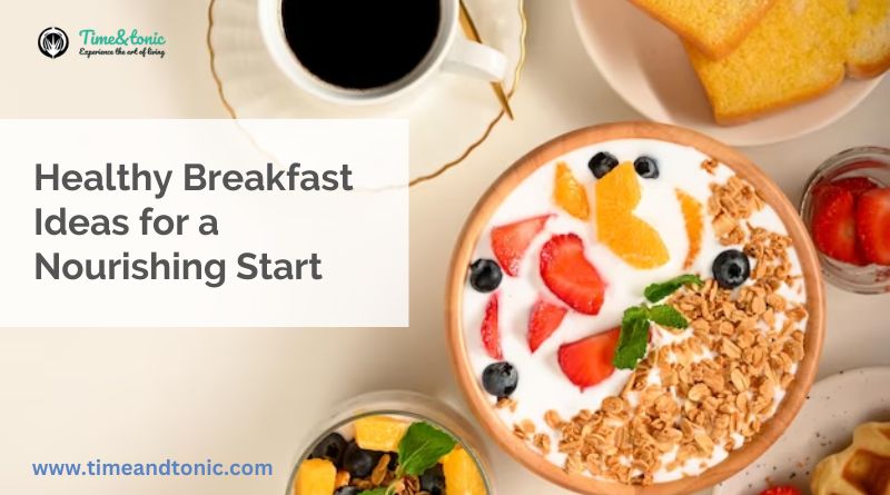 Healthy Breakfast Ideas for a Nourishing Start