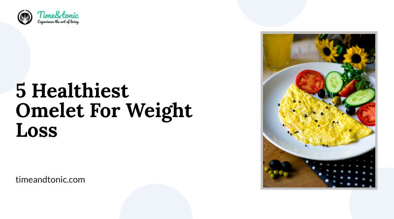 5 Healthiest Omelet For Weight Loss