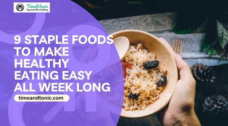 9 Staple Foods to Make Healthy Eating Easy All Week Long