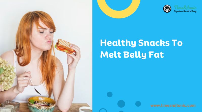 Healthy Snacks To Melt Belly Fat
