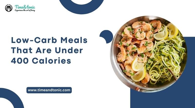 Low-Carb Meals That Are Under 400 Calories