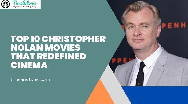 Top 10 Christopher Nolan Movies That Redefined Cinema