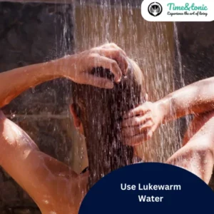 Use Lukewarm Water